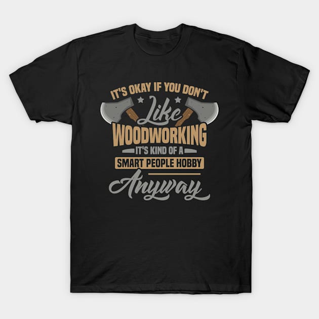 Woodworking Woodwork Woodworker Saying T-Shirt by Anfrato